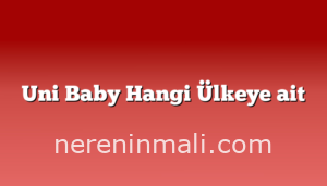 Uni Baby Hangi Ülkeye ait