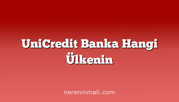 UniCredit Banka Hangi Ülkenin