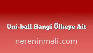 Uni-ball Hangi Ülkeye Ait