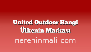 United Outdoor Hangi Ülkenin Markası