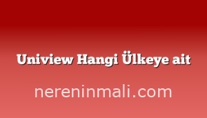 Uniview Hangi Ülkeye ait