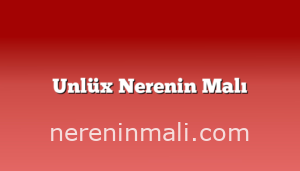 Unlüx Nerenin Malı