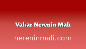 Vakar Nerenin Malı