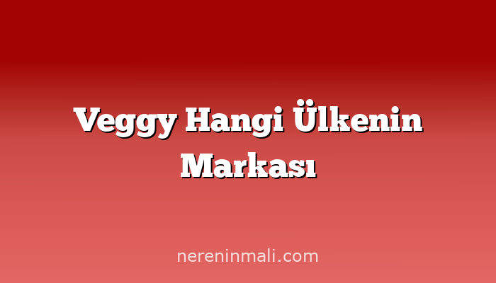 Veggy Hangi Ülkenin Markası