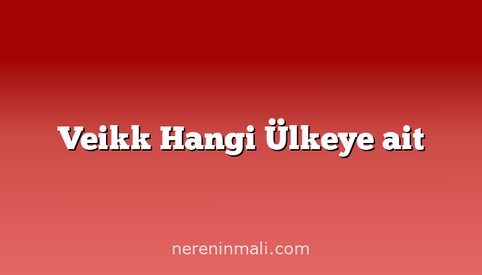 Veikk Hangi Ülkeye ait