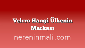 Velcro Hangi Ülkenin Markası