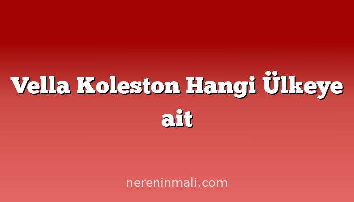 Vella Koleston Hangi Ülkeye ait