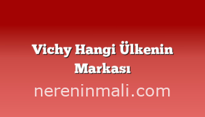 Vichy Hangi Ülkenin Markası