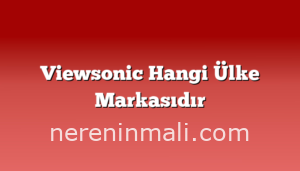 Viewsonic Hangi Ülke Markasıdır