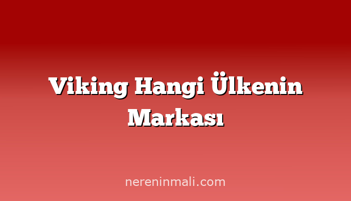 Viking Hangi Ülkenin Markası