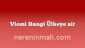 Viomi Hangi Ülkeye ait