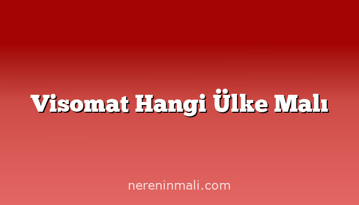 Visomat Hangi Ülke Malı