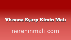 Vissona Eşarp Kimin Malı