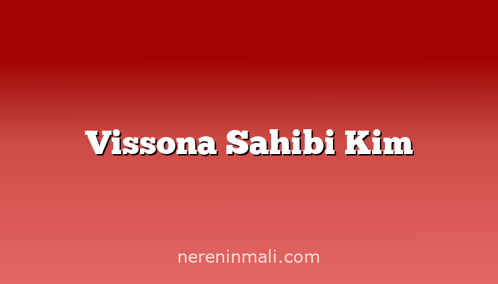 Vissona Sahibi Kim