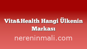 Vita&Health Hangi Ülkenin Markası