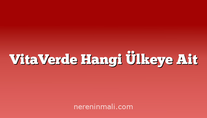 VitaVerde Hangi Ülkeye Ait