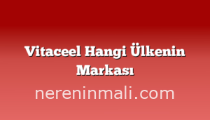 Vitaceel Hangi Ülkenin Markası