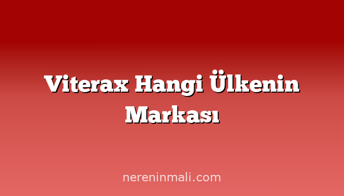 Viterax Hangi Ülkenin Markası