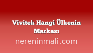 Vivitek Hangi Ülkenin Markası