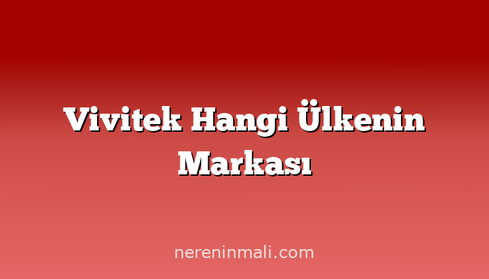 Vivitek Hangi Ülkenin Markası