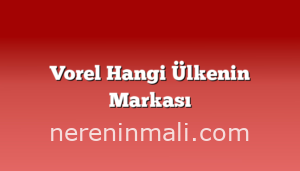 Vorel Hangi Ülkenin Markası