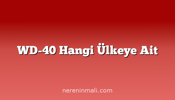 WD-40 Hangi Ülkeye Ait