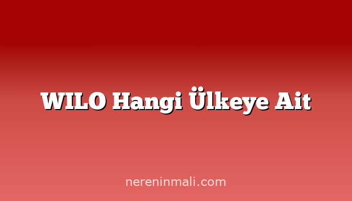 WILO Hangi Ülkeye Ait