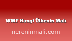 WMF Hangi Ülkenin Malı