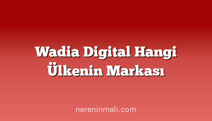 Wadia Digital Hangi Ülkenin Markası