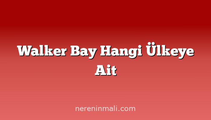 Walker Bay Hangi Ülkeye Ait