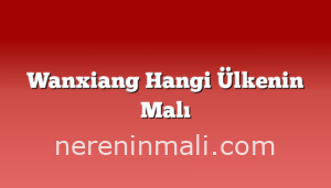 Wanxiang Hangi Ülkenin Malı