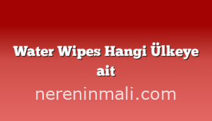 Water Wipes Hangi Ülkeye ait