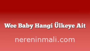 Wee Baby Hangi Ülkeye Ait