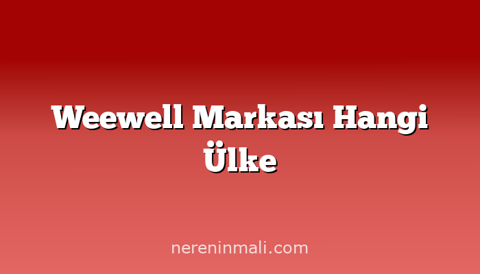 Weewell Markası Hangi Ülke