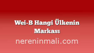 Wei-B Hangi Ülkenin Markası