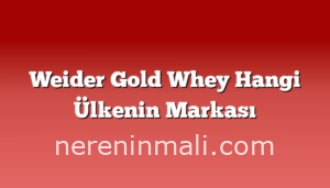 Weider Gold Whey Hangi Ülkenin Markası