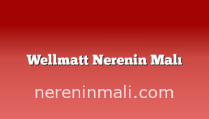 Wellmatt Nerenin Malı