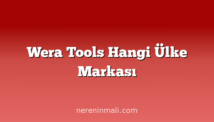 Wera Tools Hangi Ülke Markası