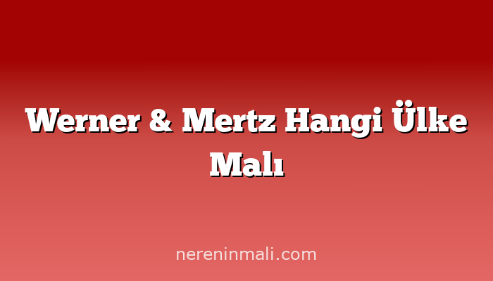 Werner & Mertz Hangi Ülke Malı