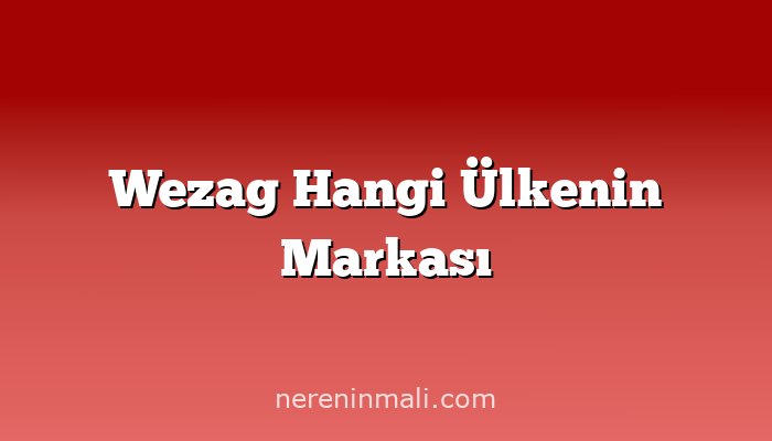 Wezag Hangi Ülkenin Markası