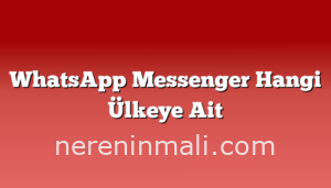 WhatsApp Messenger Hangi Ülkeye Ait