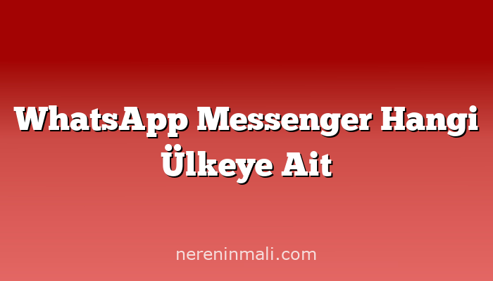 WhatsApp Messenger Hangi Ülkeye Ait