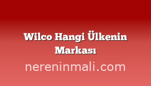 Wilco Hangi Ülkenin Markası