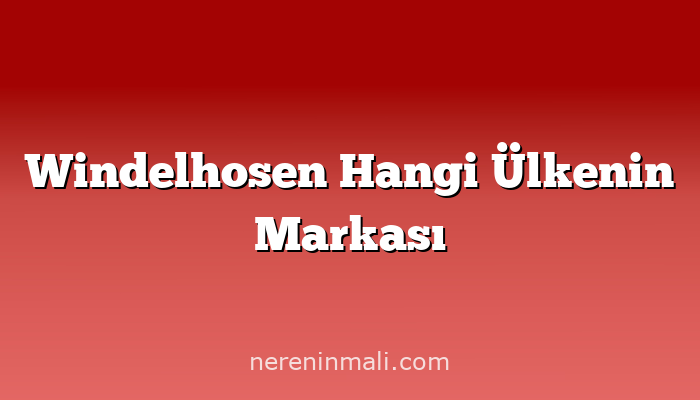 Windelhosen Hangi Ülkenin Markası