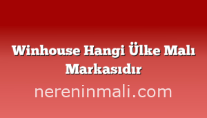 Winhouse Hangi Ülke Malı Markasıdır