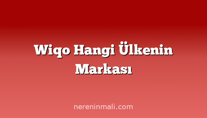 Wiqo Hangi Ülkenin Markası