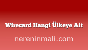 Wirecard Hangi Ülkeye Ait