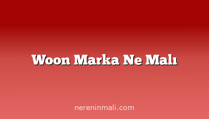 Woon Marka Ne Malı