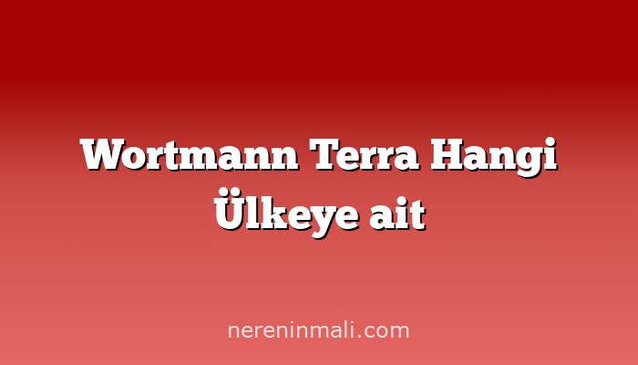 Wortmann Terra Hangi Ülkeye ait