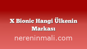 X Bionic Hangi Ülkenin Markası